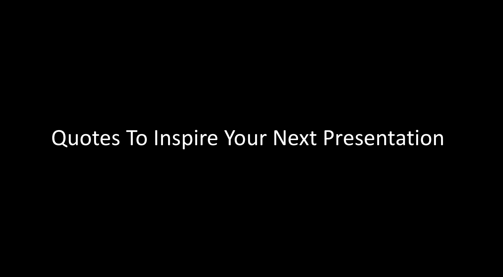 Quotes To Inspire Your Next Presentation